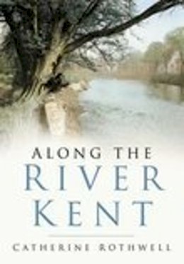 Catherine Rothwell - Along the River Kent - 9780750941310 - V9780750941310