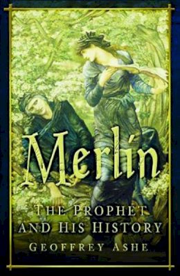 Geoffrey Ashe - Merlin: The Prophet and His History - 9780750941501 - V9780750941501