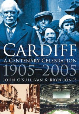John O´sullivan - Cardiff: A Centenary Celebration 1905-2005 - 9780750941815 - V9780750941815