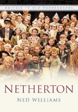 Ned Williams - Netherton: Britain In Old Photographs - 9780750941822 - V9780750941822