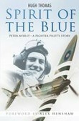 Hugh Thomas - Spirit of the Blue: Peter Ayerst - A Fighter Pilot´s Story - 9780750942539 - V9780750942539