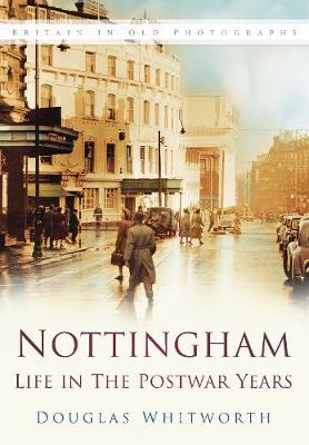 Douglas Whitworth - Nottingham: Life in the Postwar Years - 9780750943673 - V9780750943673