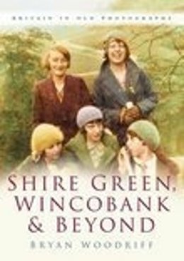 Bryan Woodriff - Shire Green, Wincobank and Beyond: Britain in Old Photographs - 9780750944144 - V9780750944144