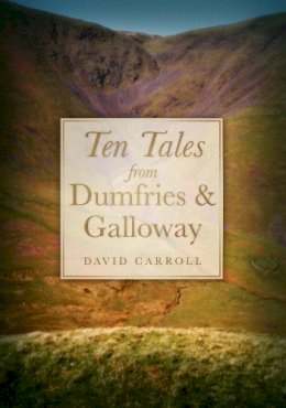 David Carroll - Ten Tales from Dumfries and Galloway - 9780750944199 - V9780750944199
