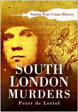 Peter De Loriol - South London Murders - 9780750944267 - V9780750944267