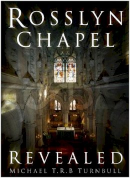 Michael T R B Turnbull - Rosslyn Chapel Revealed - 9780750944823 - V9780750944823