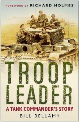 Bill Bellamy - Troop Leader: A Tank Commander´s Story - 9780750945349 - V9780750945349