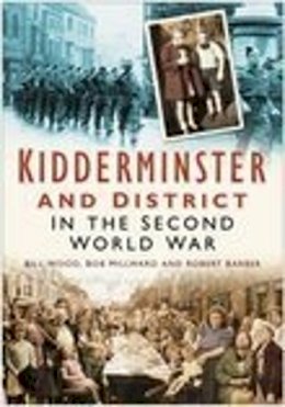Wood, Bill - Kidderminster and District in the Second World War - 9780750945516 - V9780750945516