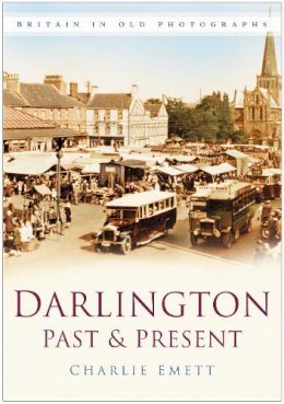Charlie Emett - Darlington Past and Present: Britain in Old Photographs - 9780750946209 - V9780750946209