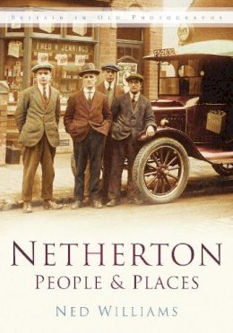 Ned Williams - Netherton: People and Places: Britain in Old Photographs - 9780750946667 - V9780750946667