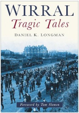 Daniel K Longman - Wirral Tragic Tales - 9780750946742 - V9780750946742