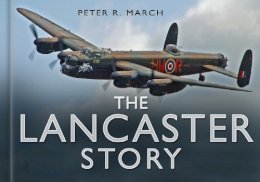 Peter R March - The Lancaster Story - 9780750947602 - V9780750947602
