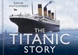 David Hutchings - The Titanic Story - 9780750948456 - V9780750948456