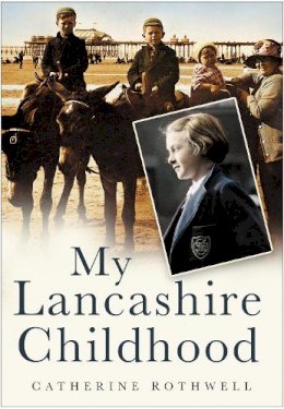 Catherine Rothwell - My Lancashire Childhood - 9780750948661 - V9780750948661