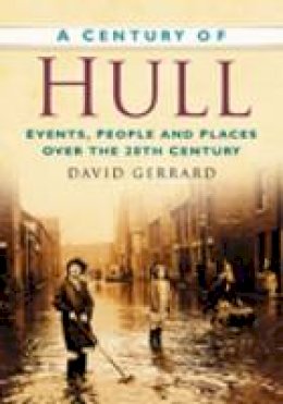 David Gerrard - A Century of Hull - 9780750948944 - V9780750948944