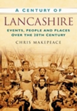 Makepeace - A Century of Lancashire - 9780750949156 - V9780750949156