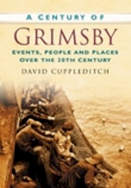 David Cuppleditch - A Century of Grimsby - 9780750949194 - V9780750949194