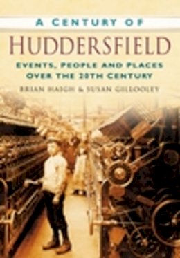 Susan Gillooley - A Century of Huddersfield: Events, People and Places Over the 20th Century - 9780750949200 - V9780750949200