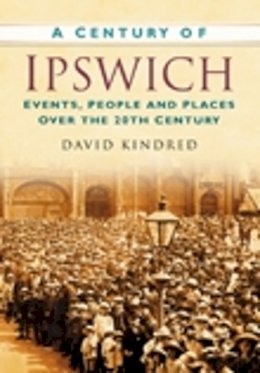 Kindred - A Century of Ipswich - 9780750949323 - V9780750949323