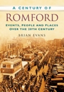 Brian Evans - A Century of Romford - 9780750949392 - V9780750949392