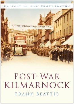 Frank Beattie - Post-war Kilmarnock: Britain in Old Photographs - 9780750950381 - V9780750950381