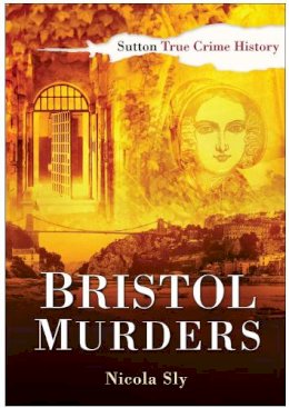 Nicola Sly - Bristol Murders - 9780750950480 - V9780750950480