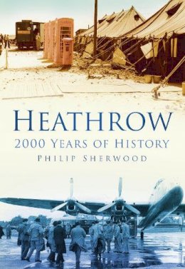 P T Sherwood - Heathrow: 2000 Years of History - 9780750950862 - V9780750950862