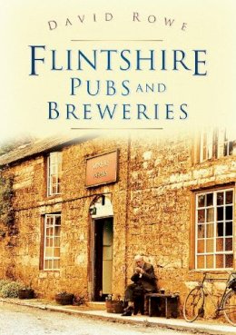 David Rowe - Flintshire Pubs and Breweries - 9780750950954 - V9780750950954