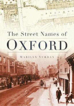 Marilyn Yurdan - The Street Names of Oxford - 9780750950985 - V9780750950985