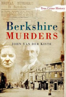 John Van Der Kiste (Ed.) - Berkshire Murders - 9780750951296 - V9780750951296