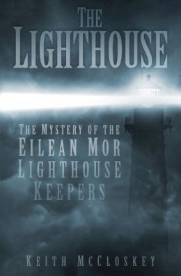 Keith Mccloskey - The Lighthouse: The Mystery of the Eilean Mor Lighthouse Keepers - 9780750953658 - V9780750953658