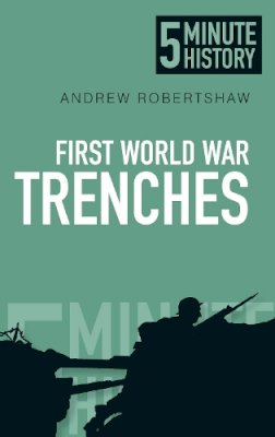 Andrew Robertshaw - First World War Trenches: 5 Minute History - 9780750954525 - V9780750954525