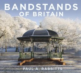 Paul Rabbitts - Bandstands of Britain - 9780750956062 - V9780750956062