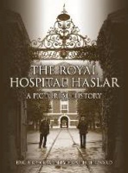 Eric Birbeck - The Royal Hospital Haslar: A Pictorial History - 9780750956079 - V9780750956079