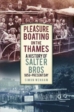 Simon Wenham - Pleasure Boating on the Thames: A History of Salter Bros, 1858-present Day - 9780750958332 - V9780750958332