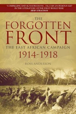 Ross Anderson - The Forgotten Front: The East African Campaign 1914-1918 - 9780750958363 - V9780750958363
