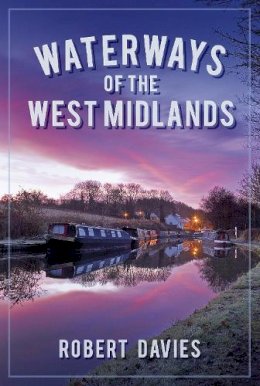 Robert Davies - Waterways of the West Midlands - 9780750960045 - V9780750960045