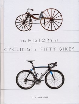 Tom Ambrose - The History of Cycling in Fifty Bikes - 9780750960601 - V9780750960601