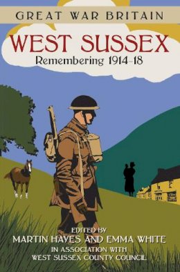 West Sussex County Council - West Sussex: Remembering 1914-18 (Great War Britain) - 9780750960656 - V9780750960656