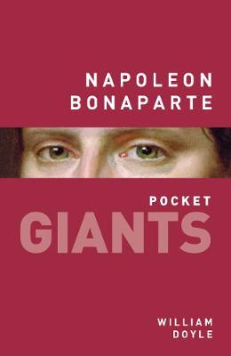 Professor William Doyle - Napoleon Bonaparte: Pocket Giants - 9780750961097 - V9780750961097 Professor William Doyle - Napoleon Bonaparte: Pocket Giants - 9780750961097 - V9780750961097