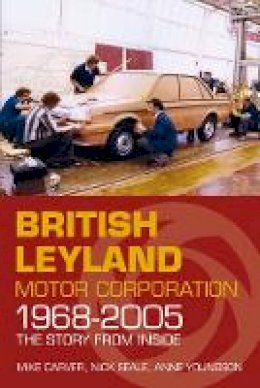 Mike Carver - British Leyland Motor Corporation 1968-2005: The Story from Inside - 9780750961448 - V9780750961448