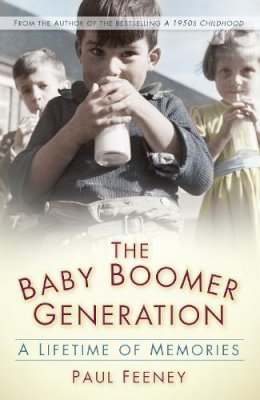 Paul Feeney - The Baby Boomer Generation: A Lifetime of Memories - 9780750961486 - V9780750961486