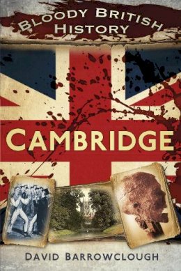 David Barrowclough - Bloody British History: Cambridge - 9780750961585 - V9780750961585
