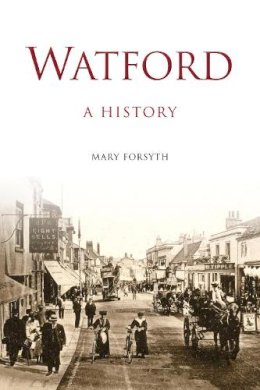 Mary Forsyth - Watford: A History - 9780750961592 - V9780750961592