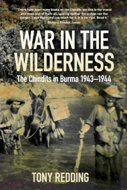 Tony Redding - War in the Wilderness: The Chindits in Burma 1943-1944 - 9780750962179 - V9780750962179