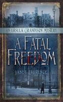 Janet Laurence - A Fatal Freedom: An Ursula Grandison Mystery 2 - 9780750963022 - V9780750963022