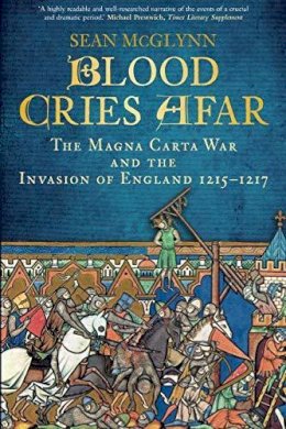 Sean Mcglynn - Blood Cries Afar: The Magna Carta War and the Invasion of England 1215-1217 - 9780750963916 - V9780750963916
