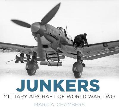Mark Chambers - Junkers: Military Aircraft of World War Two - 9780750964180 - V9780750964180