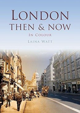Laina Watt - London Then & Now - 9780750964968 - V9780750964968