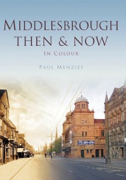 Paul Menzies - Middlesbrough Then & Now - 9780750964982 - 9780750964982